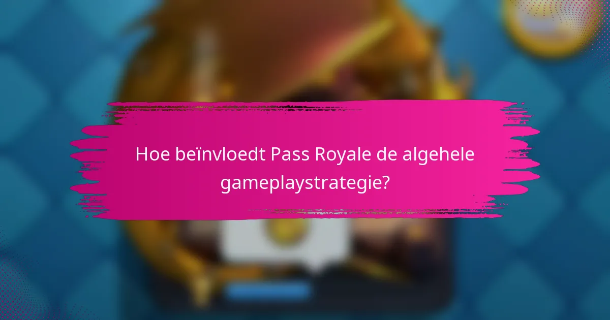 Hoe beïnvloedt Pass Royale de algehele gameplaystrategie?