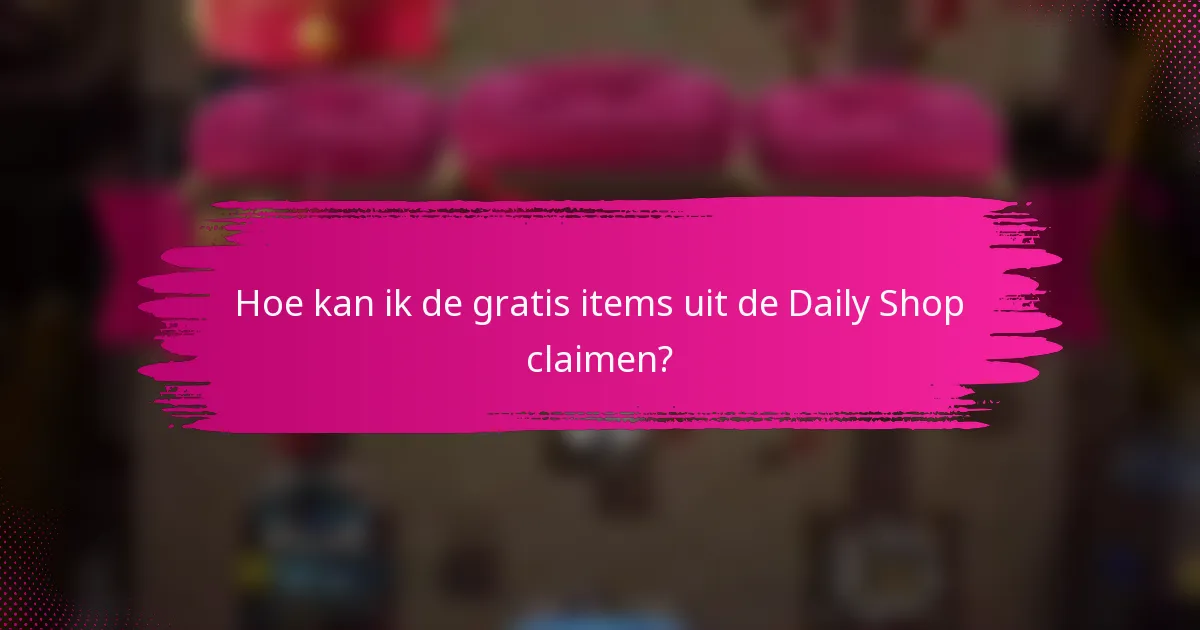 Hoe kan ik de gratis items uit de Daily Shop claimen?