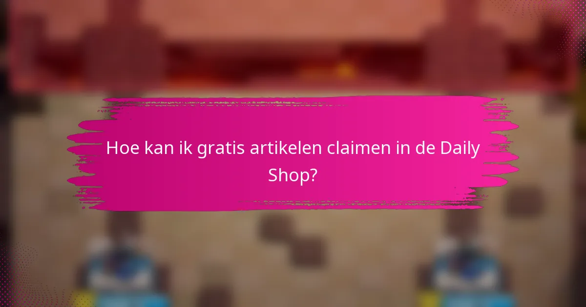 Hoe kan ik gratis artikelen claimen in de Daily Shop?