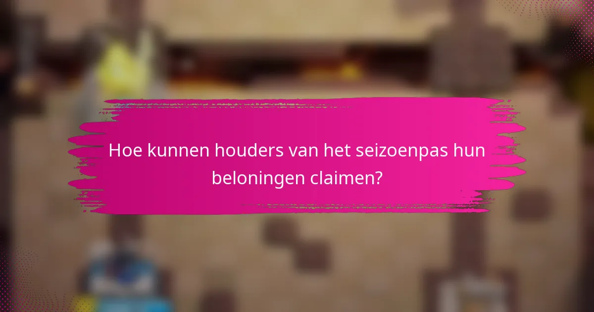 Hoe kunnen houders van het seizoenpas hun beloningen claimen?