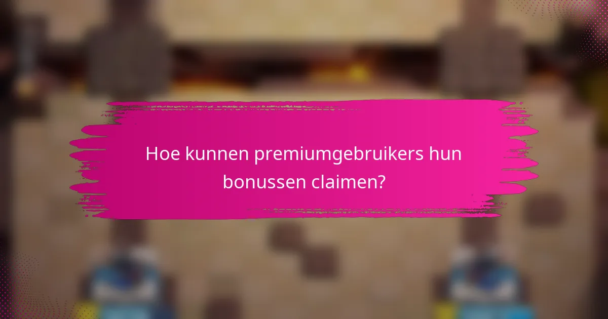 Hoe kunnen premiumgebruikers hun bonussen claimen?
