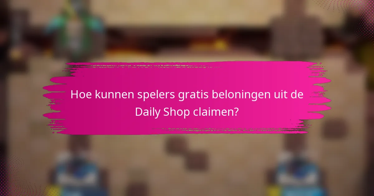 Hoe kunnen spelers gratis beloningen uit de Daily Shop claimen?