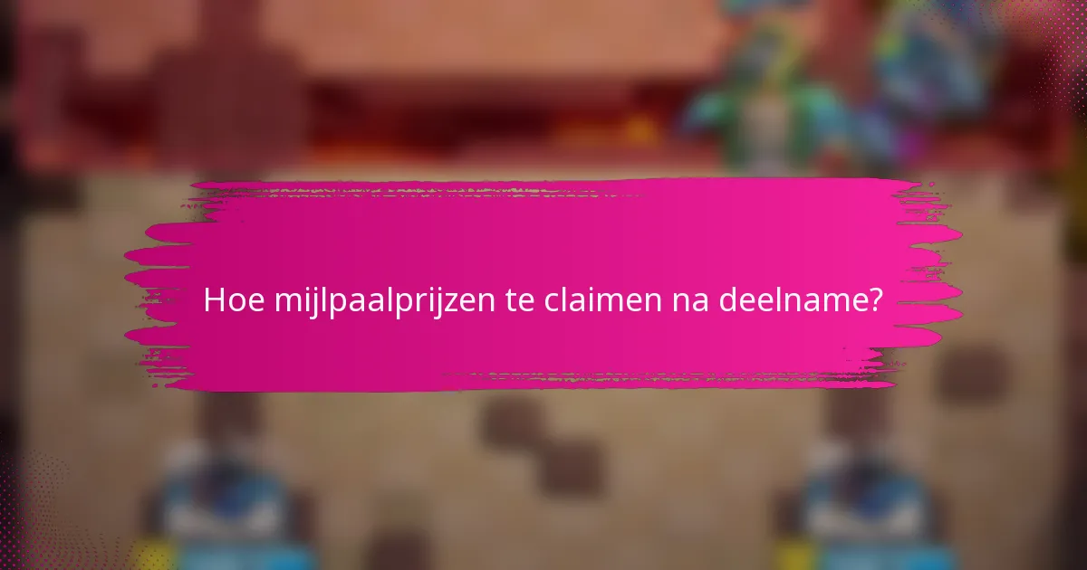 Hoe mijlpaalprijzen te claimen na deelname?