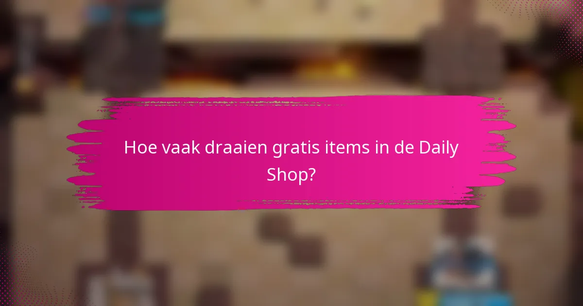 Hoe vaak draaien gratis items in de Daily Shop?