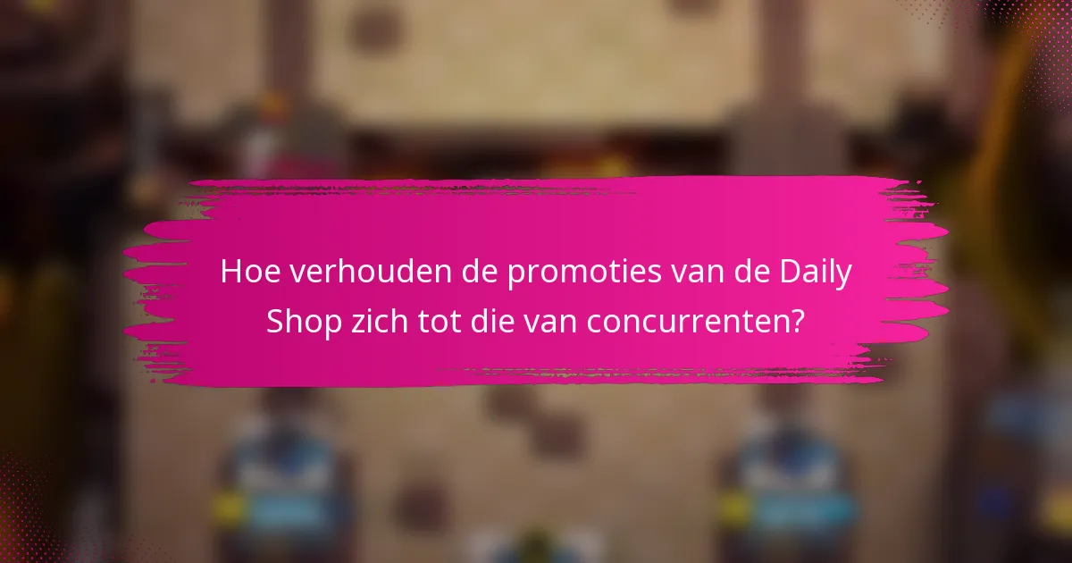 Hoe verhouden de promoties van de Daily Shop zich tot die van concurrenten?