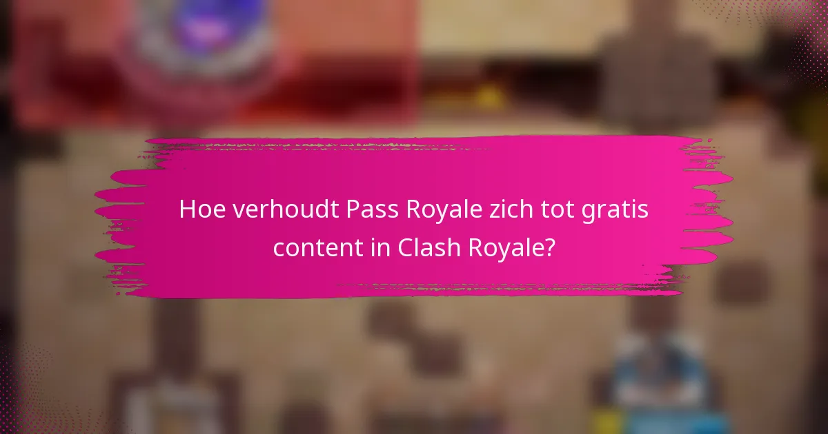 Hoe verhoudt Pass Royale zich tot gratis content in Clash Royale?