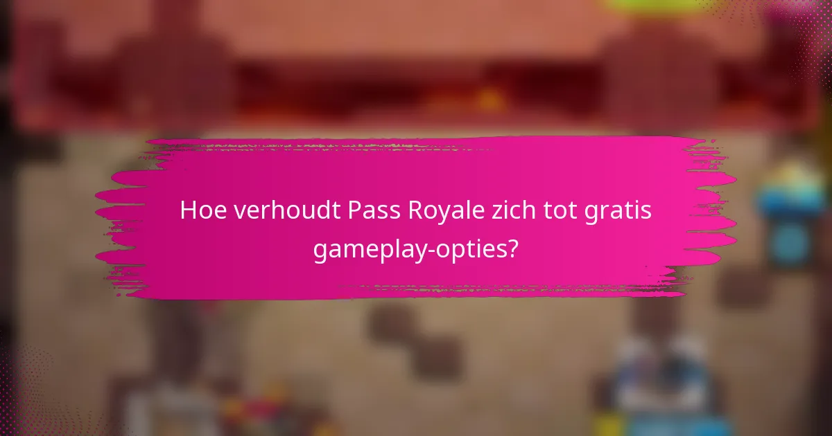 Hoe verhoudt Pass Royale zich tot gratis gameplay-opties?