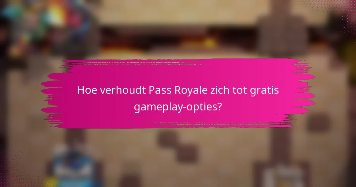 Hoe verhoudt Pass Royale zich tot gratis gameplay-opties?