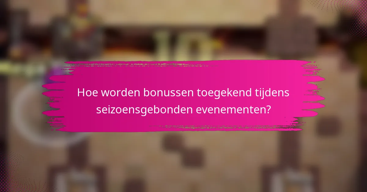 Hoe worden bonussen toegekend tijdens seizoensgebonden evenementen?