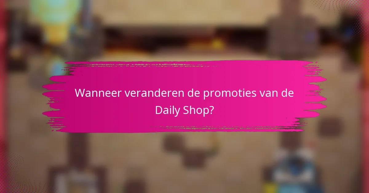 Wanneer veranderen de promoties van de Daily Shop?