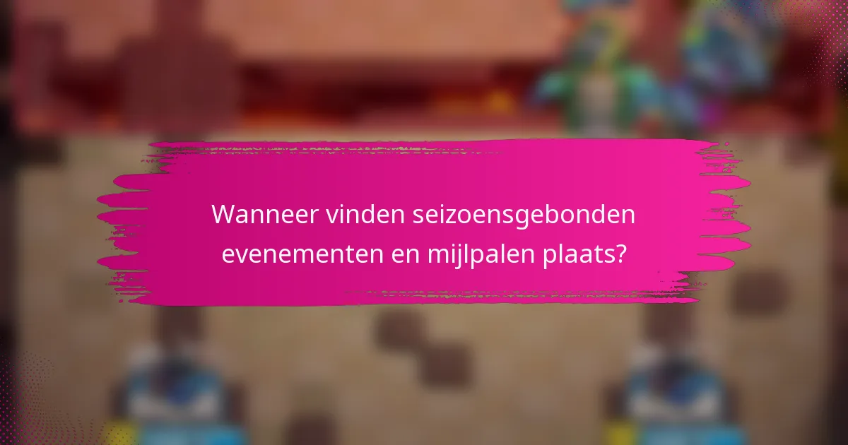 Wanneer vinden seizoensgebonden evenementen en mijlpalen plaats?