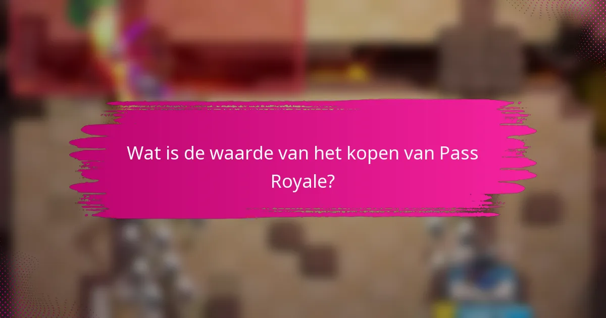 Wat is de waarde van het kopen van Pass Royale?