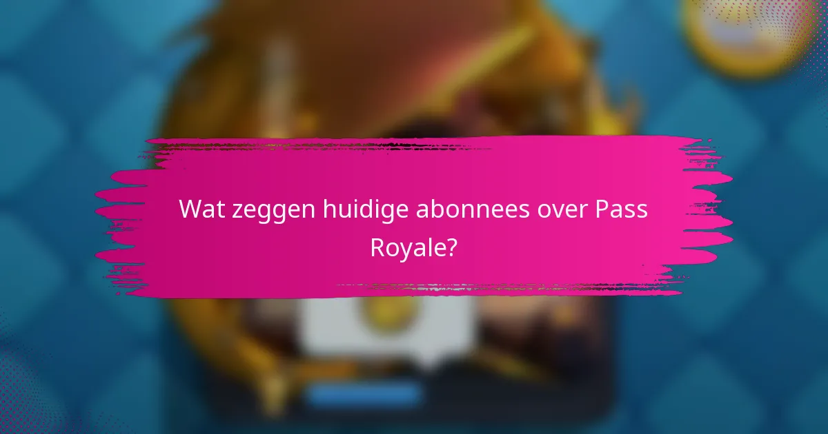 Wat zeggen huidige abonnees over Pass Royale?