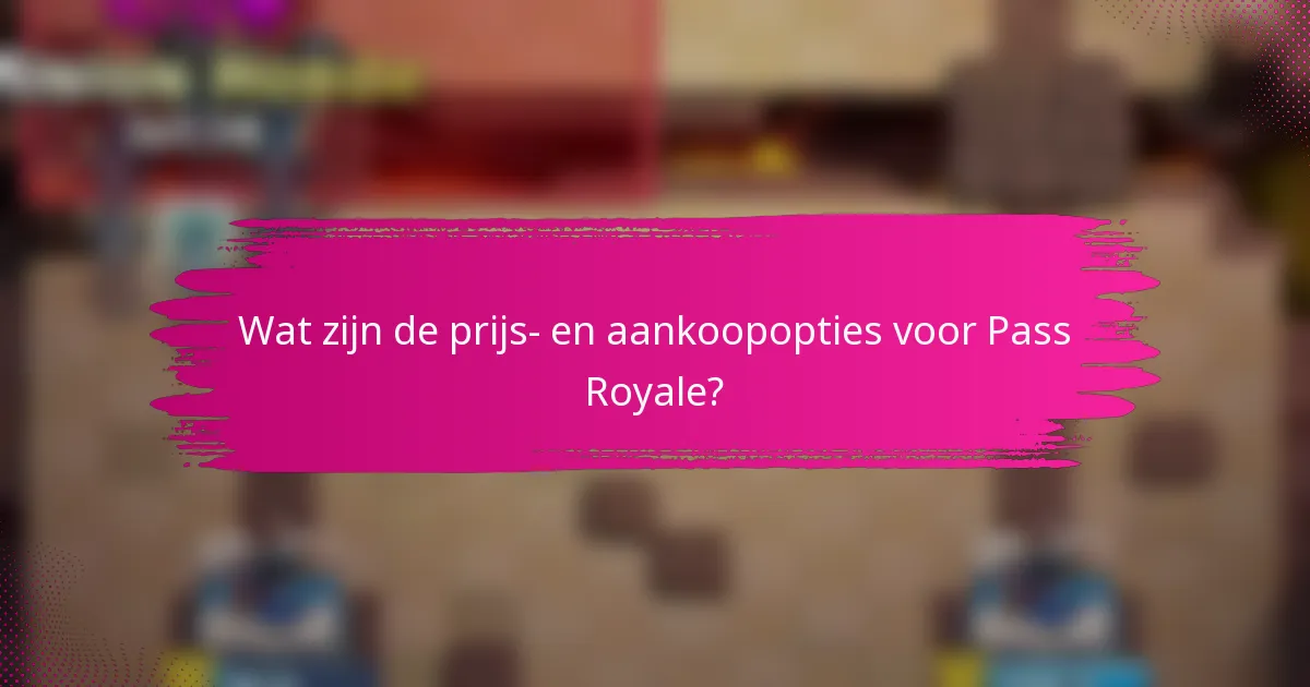 Wat zijn de prijs- en aankoopopties voor Pass Royale?
