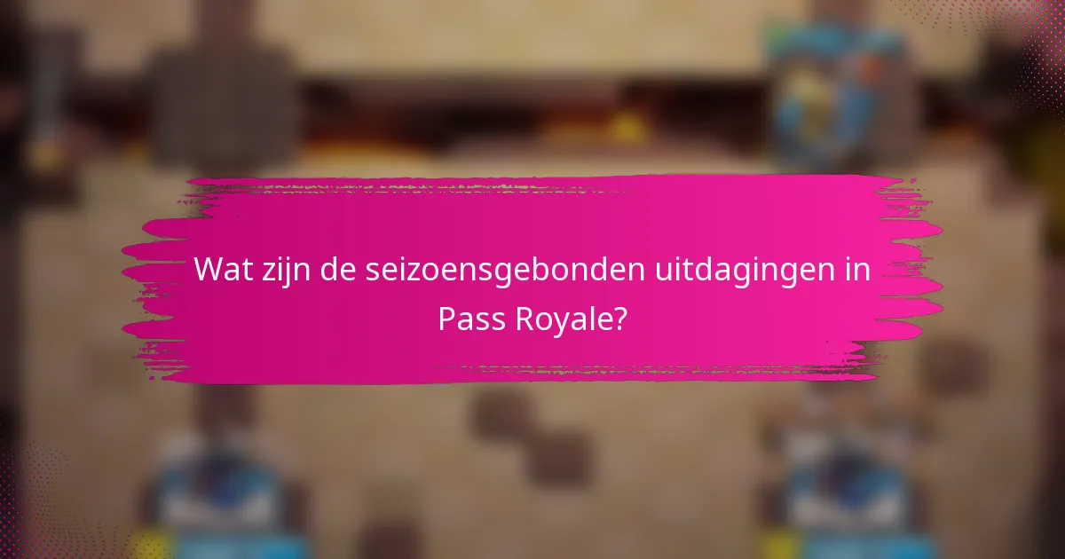 Wat zijn de seizoensgebonden uitdagingen in Pass Royale?