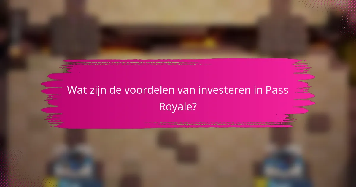 Wat zijn de voordelen van investeren in Pass Royale?