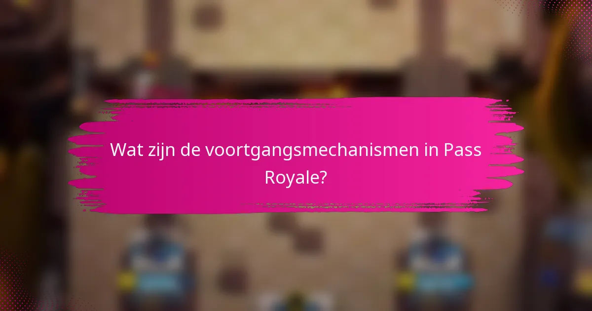 Wat zijn de voortgangsmechanismen in Pass Royale?