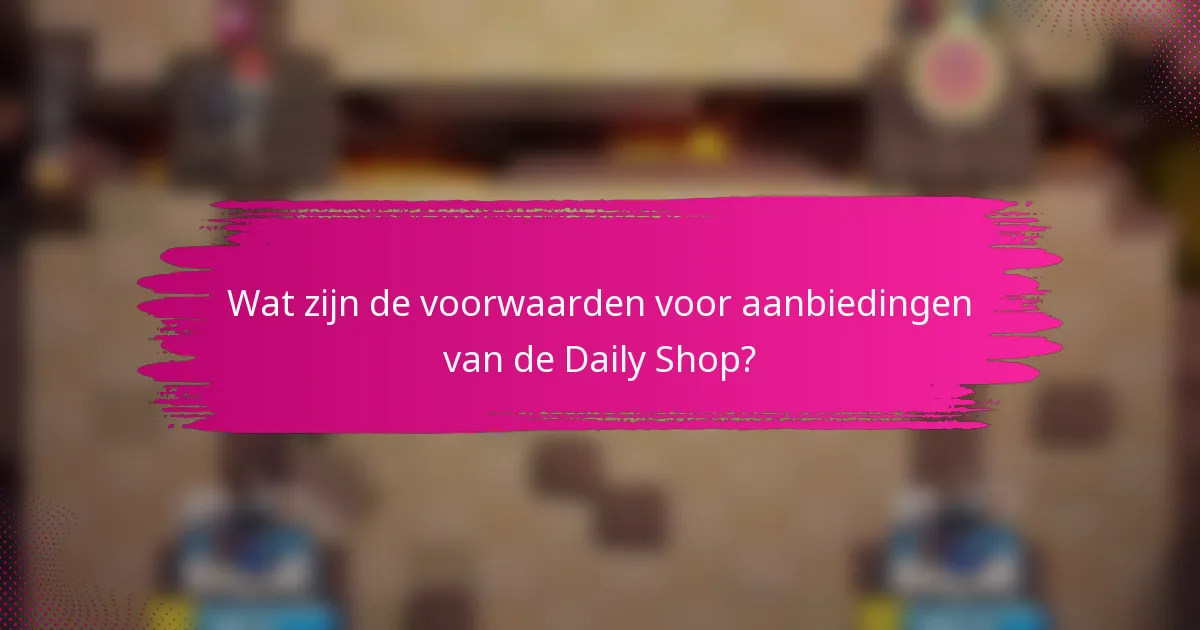 Wat zijn de voorwaarden voor aanbiedingen van de Daily Shop?