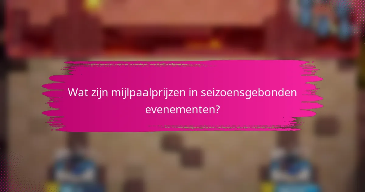 Wat zijn mijlpaalprijzen in seizoensgebonden evenementen?