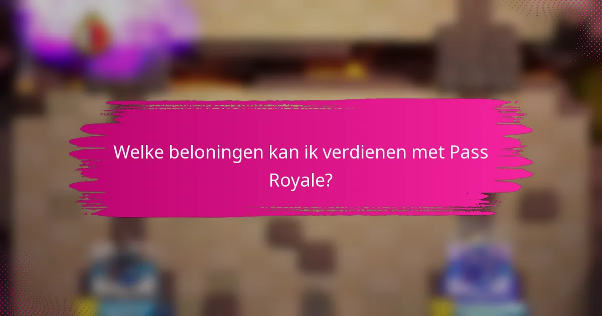 Welke beloningen kan ik verdienen met Pass Royale?