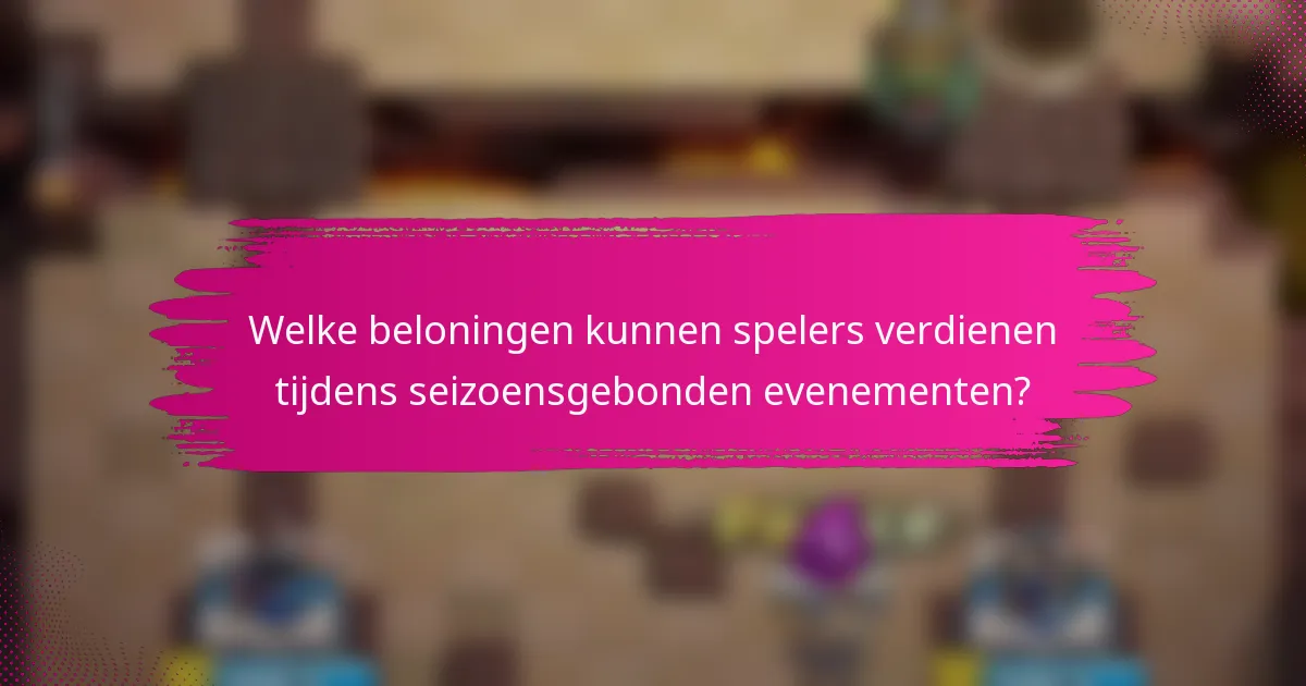 Welke beloningen kunnen spelers verdienen tijdens seizoensgebonden evenementen?