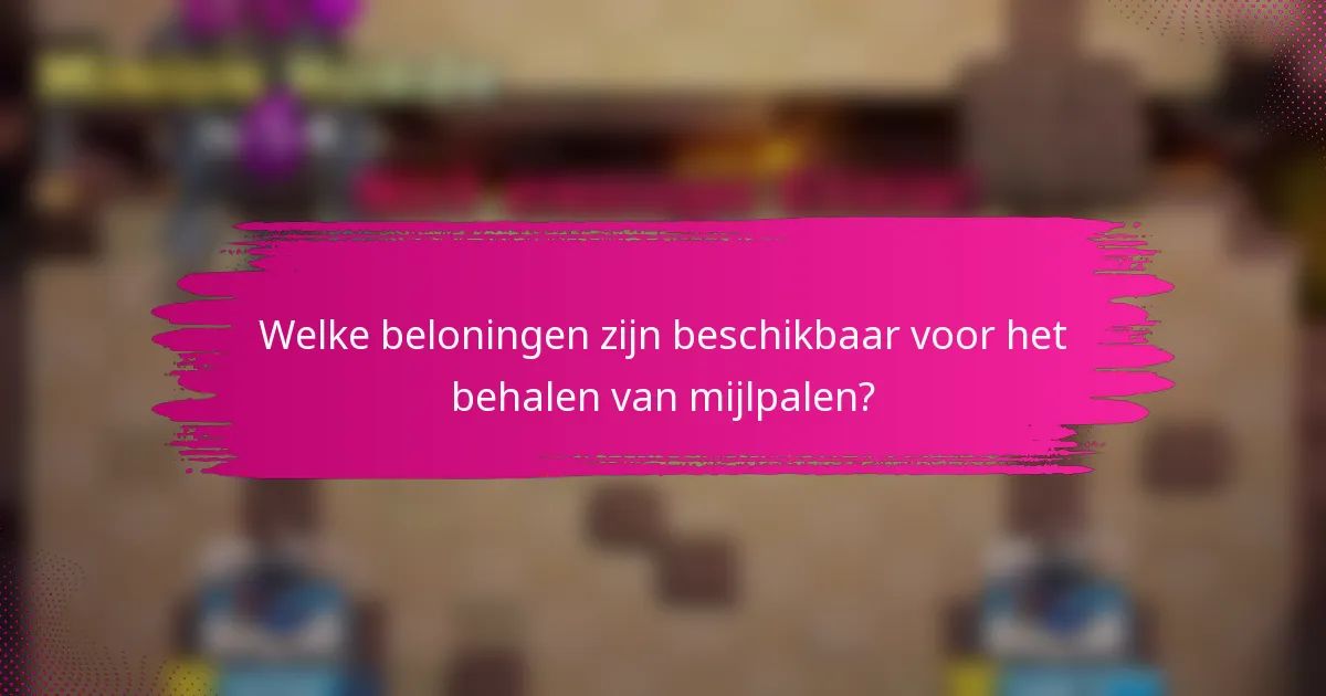 Welke beloningen zijn beschikbaar voor het behalen van mijlpalen?