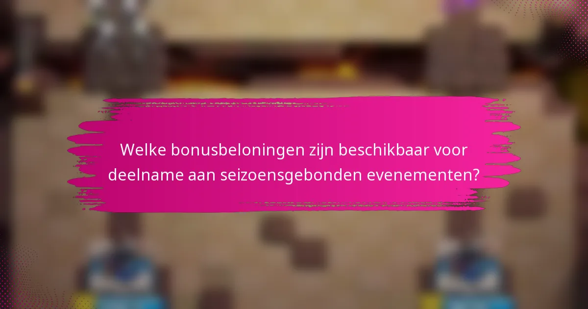 Welke bonusbeloningen zijn beschikbaar voor deelname aan seizoensgebonden evenementen?