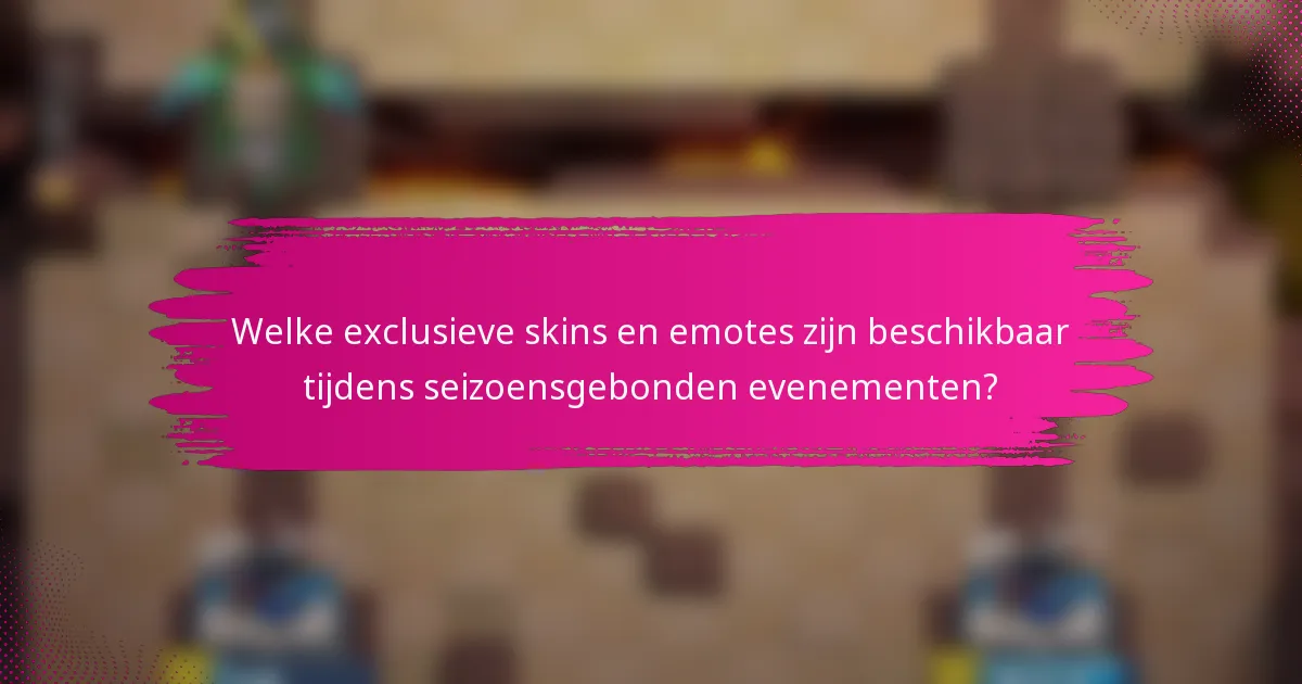 Welke exclusieve skins en emotes zijn beschikbaar tijdens seizoensgebonden evenementen?