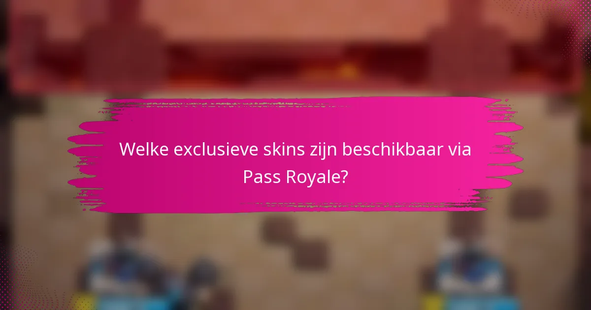 Welke exclusieve skins zijn beschikbaar via Pass Royale?