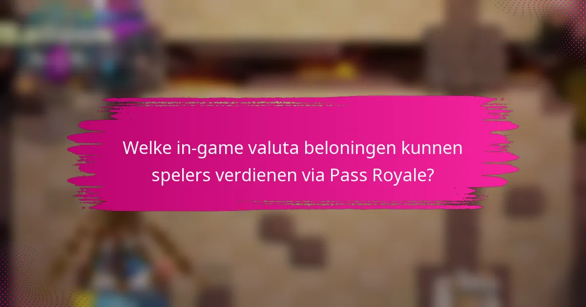 Welke in-game valuta beloningen kunnen spelers verdienen via Pass Royale?
