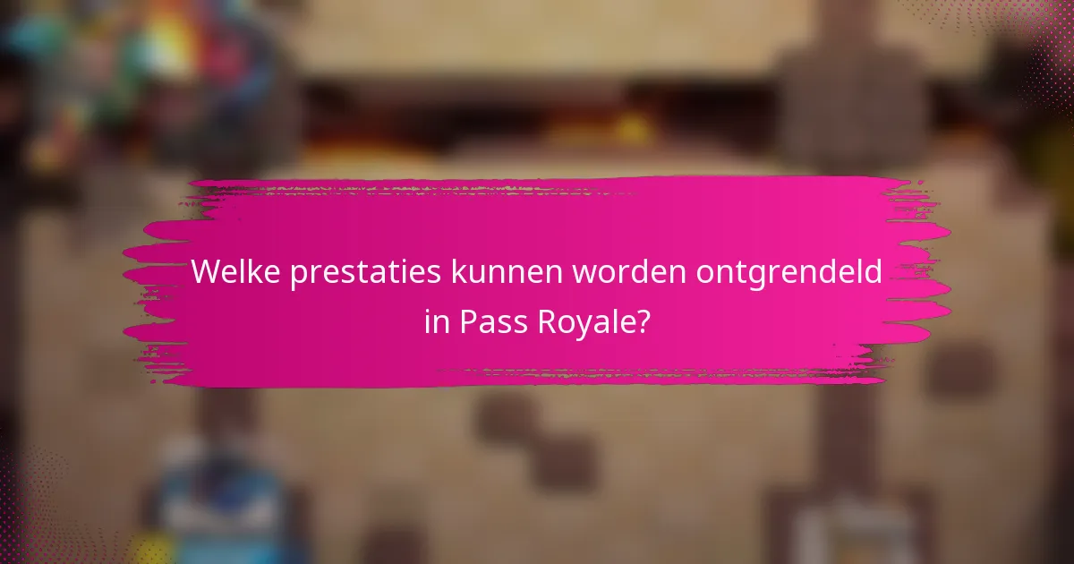 Welke prestaties kunnen worden ontgrendeld in Pass Royale?