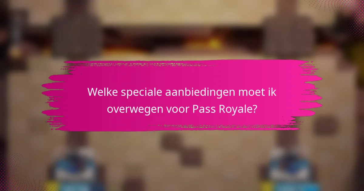 Welke speciale aanbiedingen moet ik overwegen voor Pass Royale?