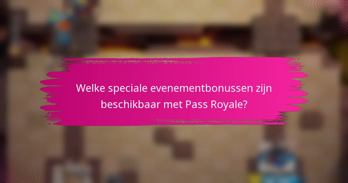 Welke speciale evenementbonussen zijn beschikbaar met Pass Royale?