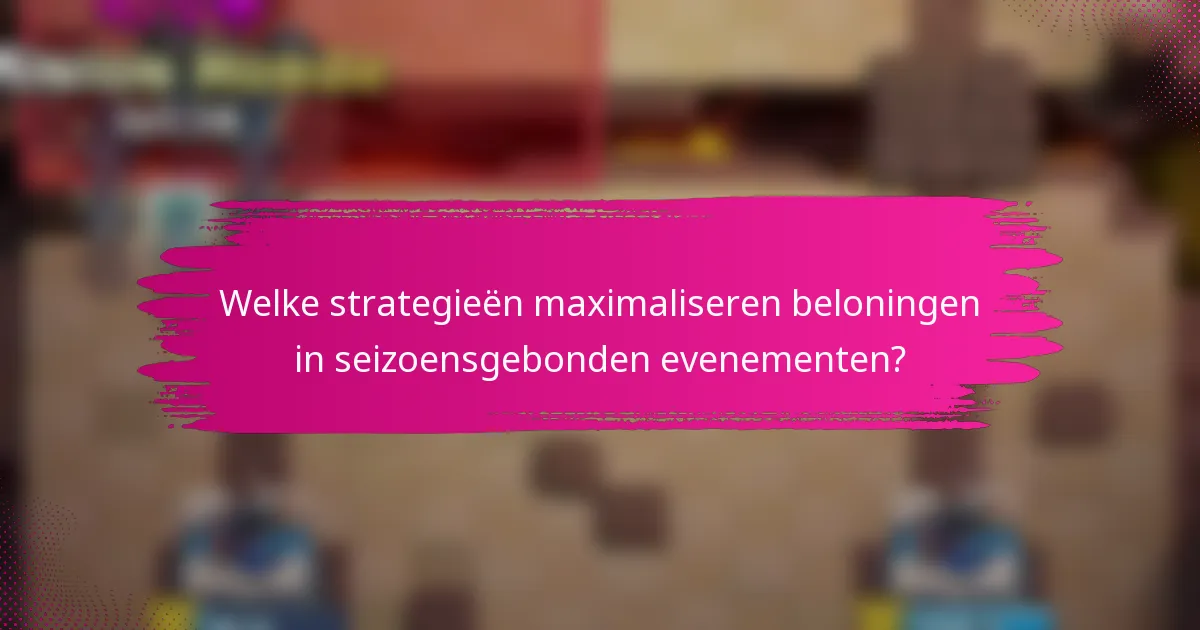 Welke strategieën maximaliseren beloningen in seizoensgebonden evenementen?