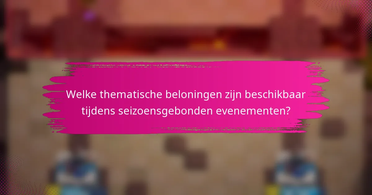 Welke thematische beloningen zijn beschikbaar tijdens seizoensgebonden evenementen?