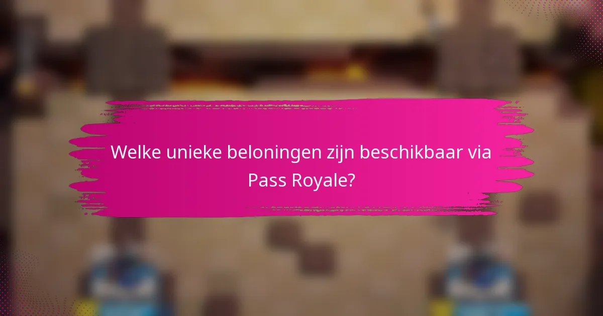 Welke unieke beloningen zijn beschikbaar via Pass Royale?