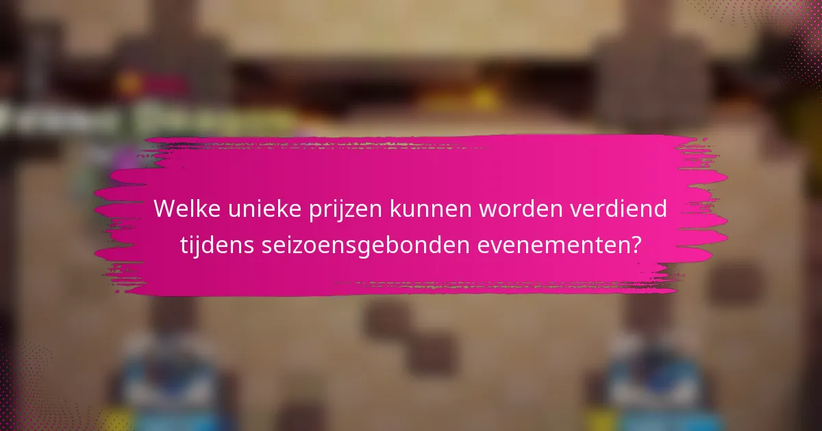 Welke unieke prijzen kunnen worden verdiend tijdens seizoensgebonden evenementen?